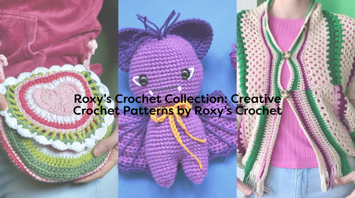 Roxy’s Crochet Collection: Creative Crochet Patterns by Roxy’s Crochet