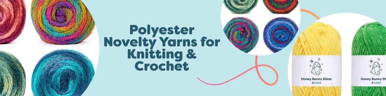 Polyester Novelty Yarns for Knitting & Crochet