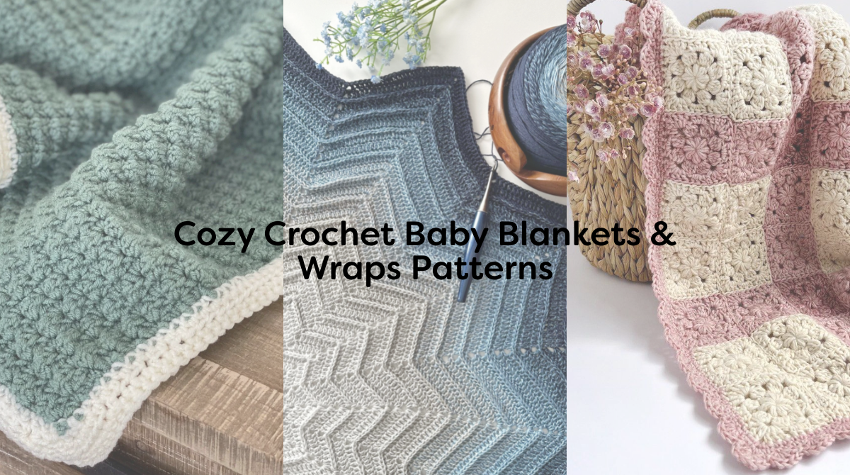 Cozy Crochet Baby Blankets & Wraps Patterns