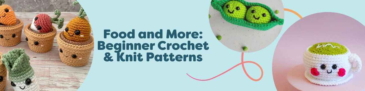 Food and More: Beginner Crochet & Knit Patterns