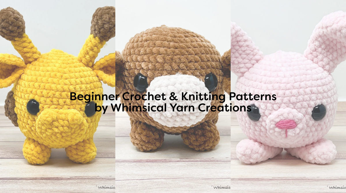 Beginner Crochet & Knitting Patterns by Whimsical Yarn Creations