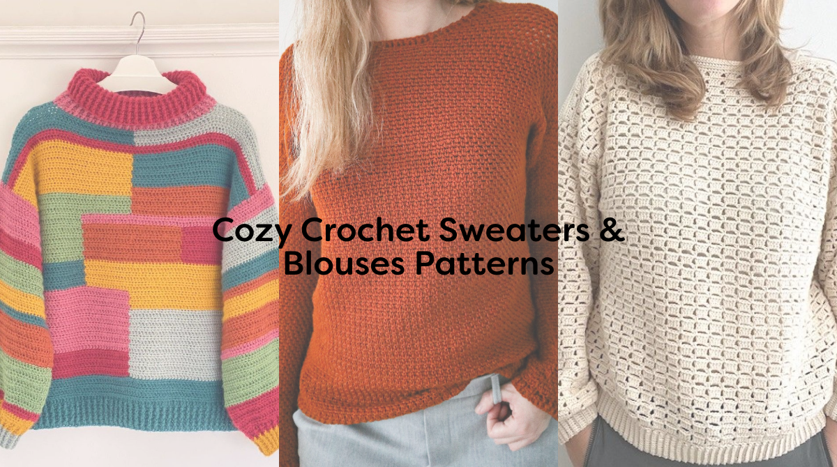 Cozy Crochet Sweaters & Blouses Patterns