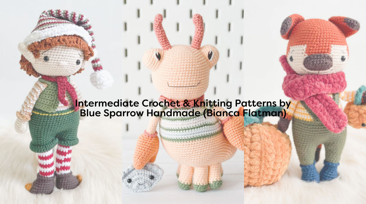 Intermediate Crochet & Knitting Patterns by Blue Sparrow Handmade (Bianca Flatman)