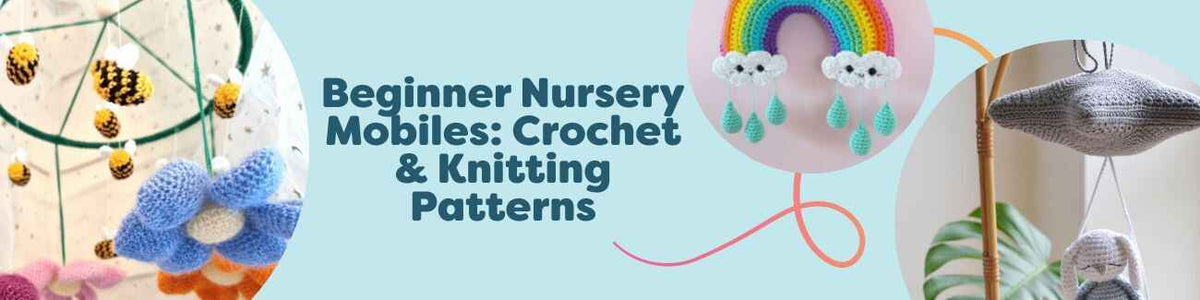 Beginner Nursery Mobiles: Crochet & Knitting Patterns