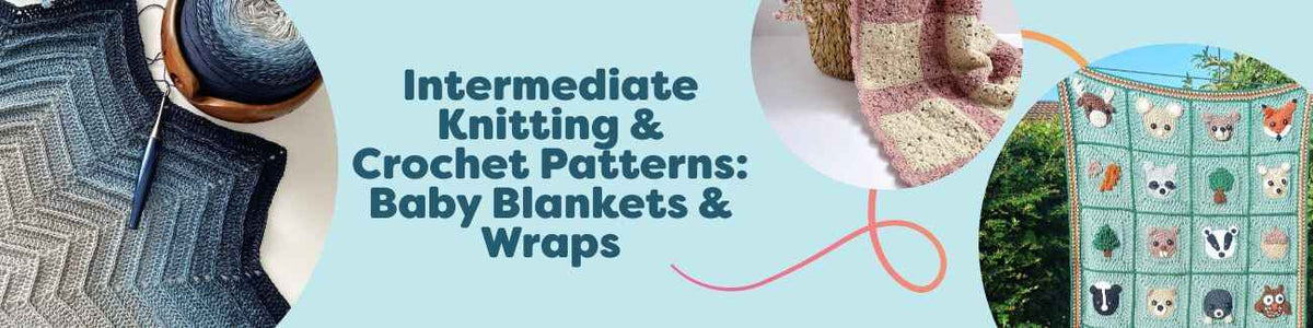 Intermediate Knitting & Crochet Patterns: Baby Blankets & Wraps