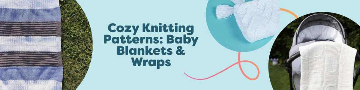 Cozy Knitting Patterns: Baby Blankets & Wraps