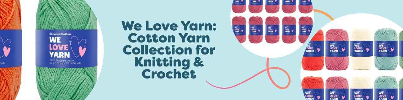 We Love Yarn: Cotton Yarn Collection for Knitting & Crochet