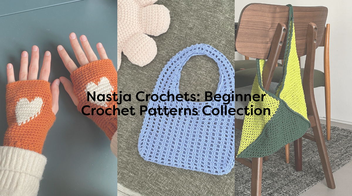 Nastja Crochets: Beginner Crochet Patterns Collection