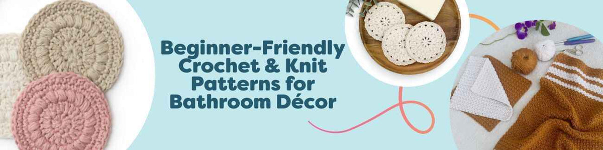 Beginner-Friendly Crochet & Knit Patterns for Bathroom Décor