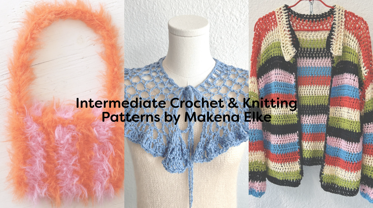 Intermediate Crochet & Knitting Patterns by Makena Elke