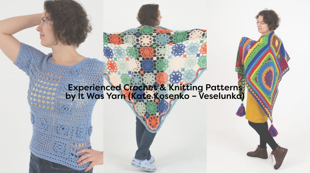 Experienced Crochet & Knitting Patterns by It Was Yarn (Kate Kosenko – Veselunka)