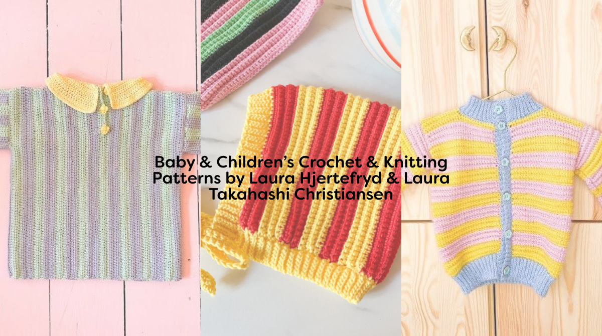 Baby & Children’s Crochet & Knitting Patterns by Laura Hjertefryd & Laura Takahashi Christiansen