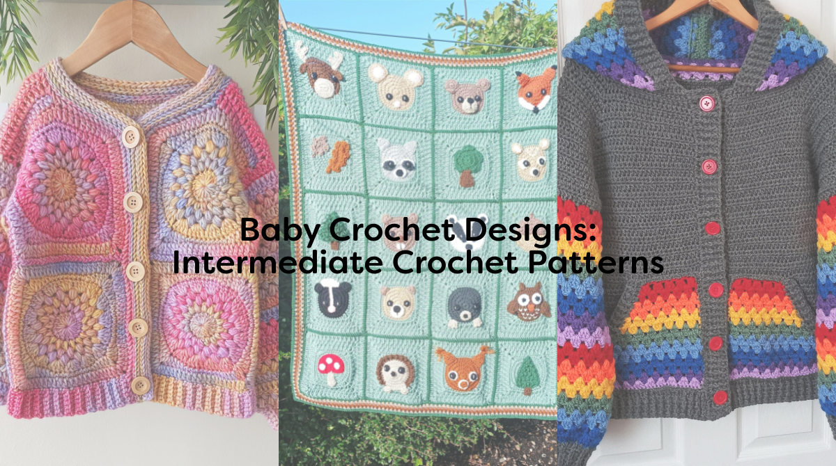 Baby Crochet Designs: Intermediate Crochet Patterns