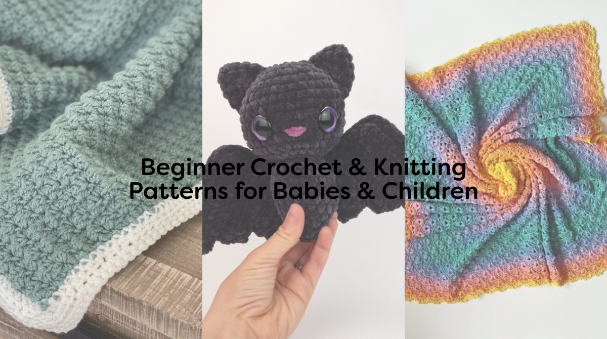 Beginner Crochet & Knitting Patterns for Babies & Children