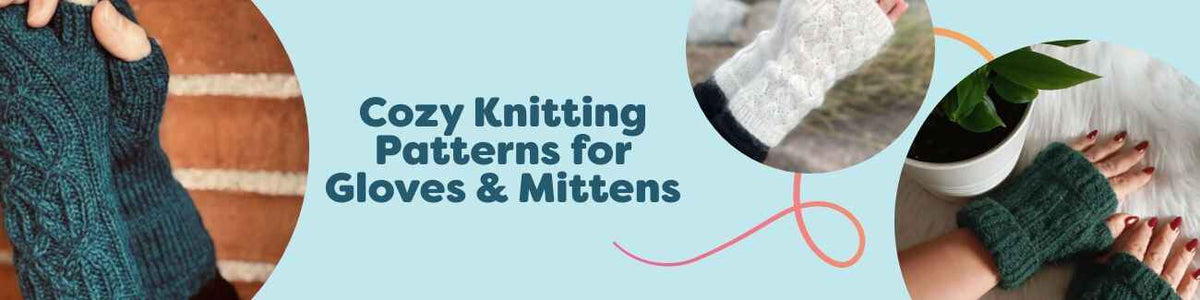 Cozy Knitting Patterns for Gloves & Mittens