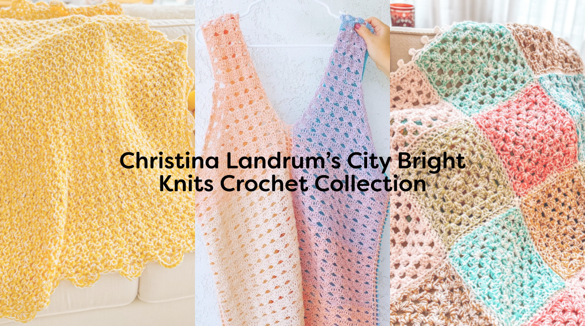 Christina Landrum’s City Bright Knits Crochet Collection