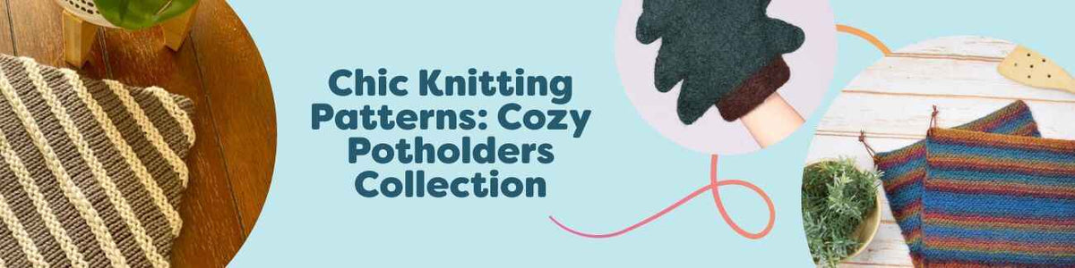 Chic Knitting Patterns: Cozy Potholders Collection