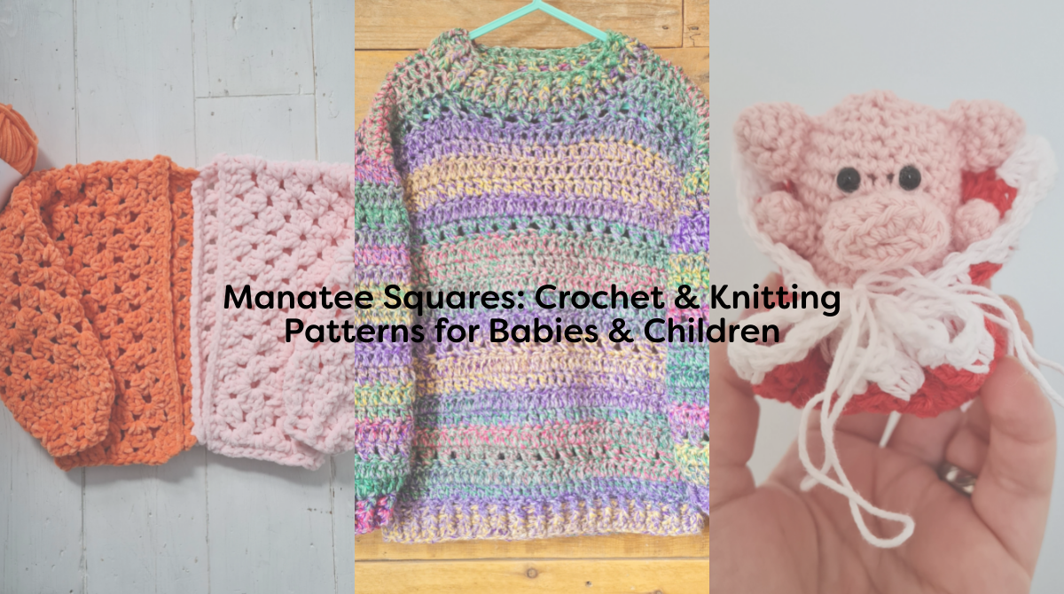 Manatee Squares: Crochet & Knitting Patterns for Babies & Children