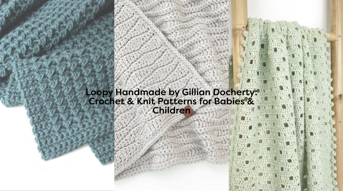 Loopy Handmade by Gillian Docherty: Crochet & Knit Patterns for Babies & Children