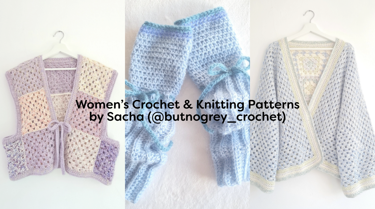 Women’s Crochet & Knitting Patterns by Sacha (@butnogrey_crochet)
