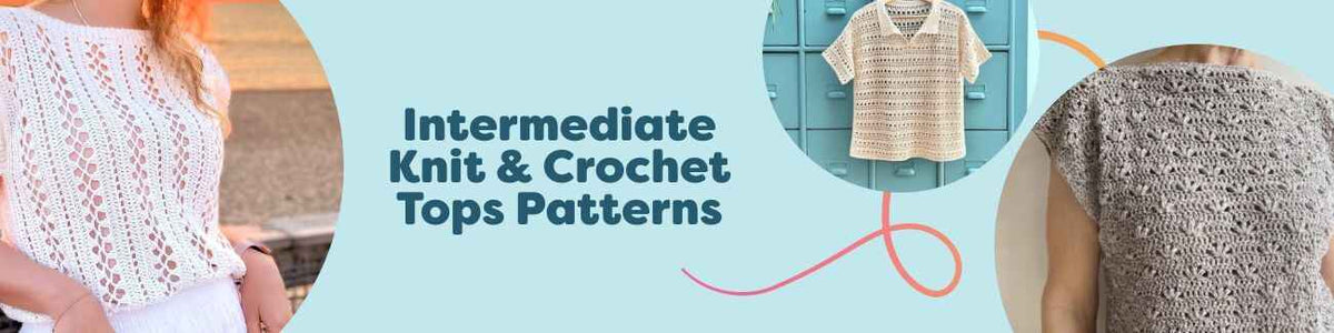 Intermediate Knit & Crochet Tops Patterns