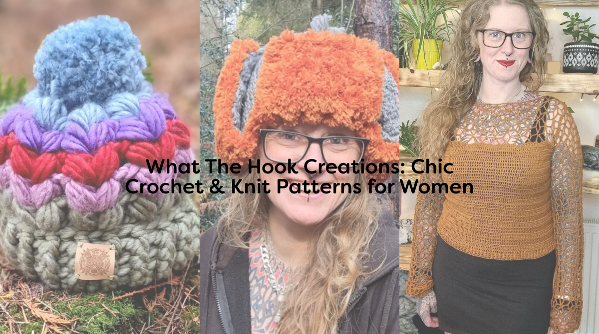 What The Hook Creations: Chic Crochet & Knit Patterns for Women