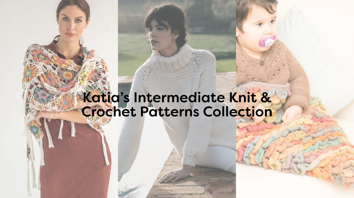 Katia’s Intermediate Knit & Crochet Patterns Collection