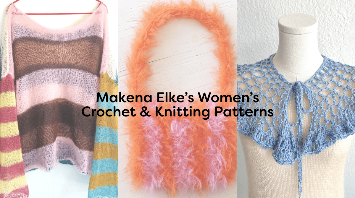 Makena Elke’s Women’s Crochet & Knitting Patterns