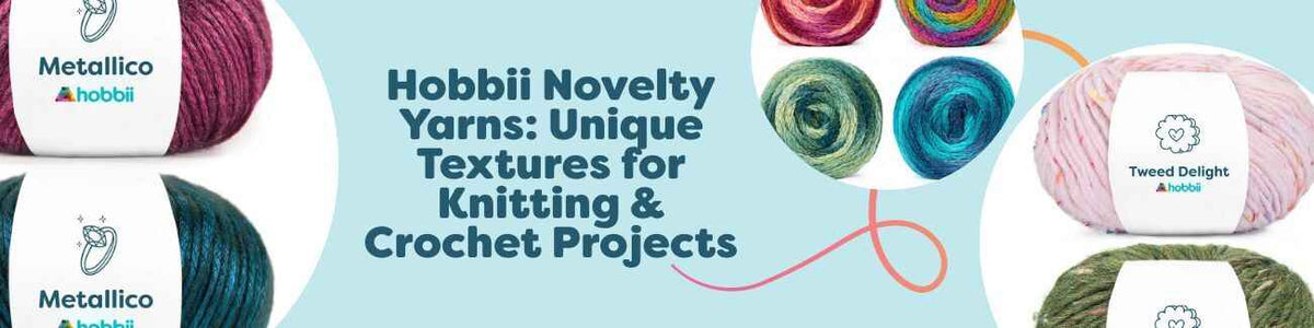 Hobbii Novelty Yarns: Unique Textures for Knitting & Crochet Projects