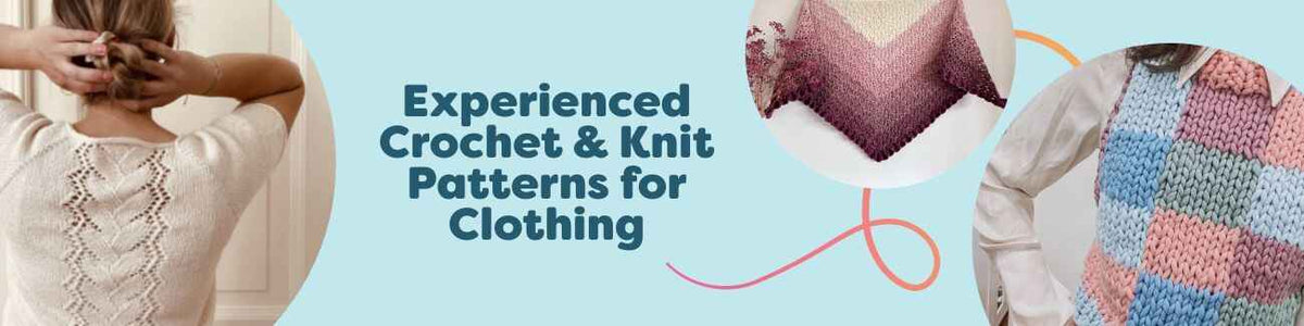 Experienced Crochet & Knit Patterns for Clothing