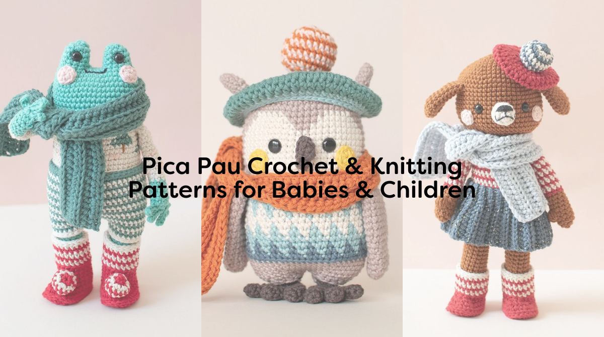 Pica Pau Crochet & Knitting Patterns for Babies & Children