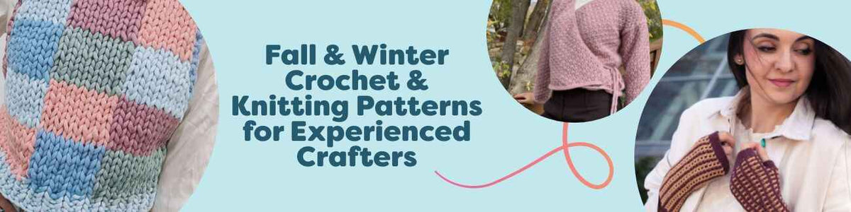 Fall & Winter Crochet & Knitting Patterns for Experienced Crafters