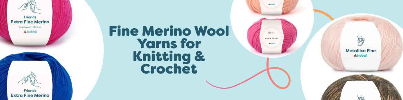 Fine Merino Wool Yarns for Knitting & Crochet