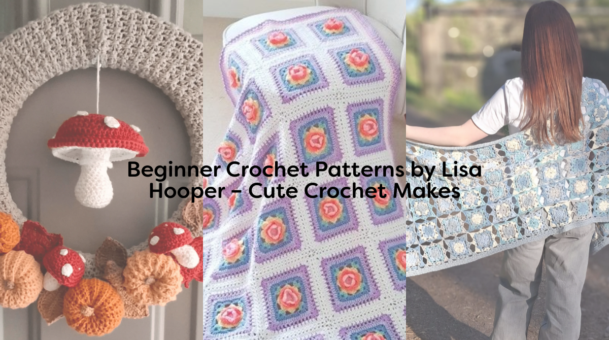 Beginner Crochet Patterns by Lisa Hooper – Cute Crochet Makes