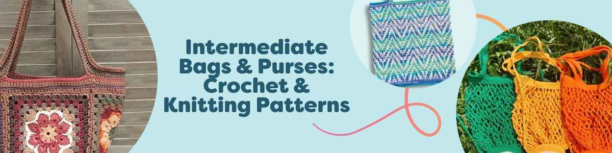 Intermediate Bags & Purses: Crochet & Knitting Patterns