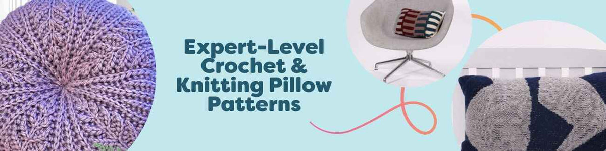 Expert-Level Crochet & Knitting Pillow Patterns