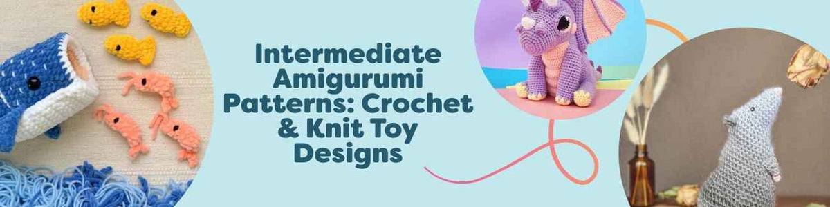 Intermediate Amigurumi Patterns: Crochet & Knit Toy Designs
