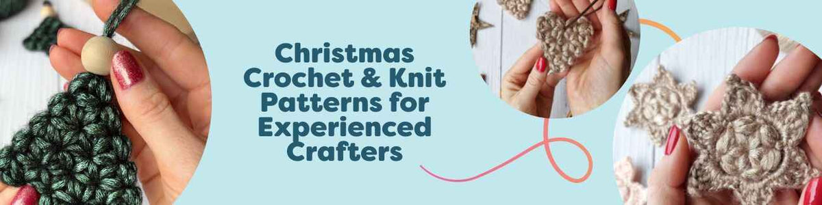 Christmas Crochet & Knit Patterns for Experienced Crafters