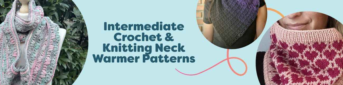 Intermediate Crochet & Knitting Neck Warmer Patterns