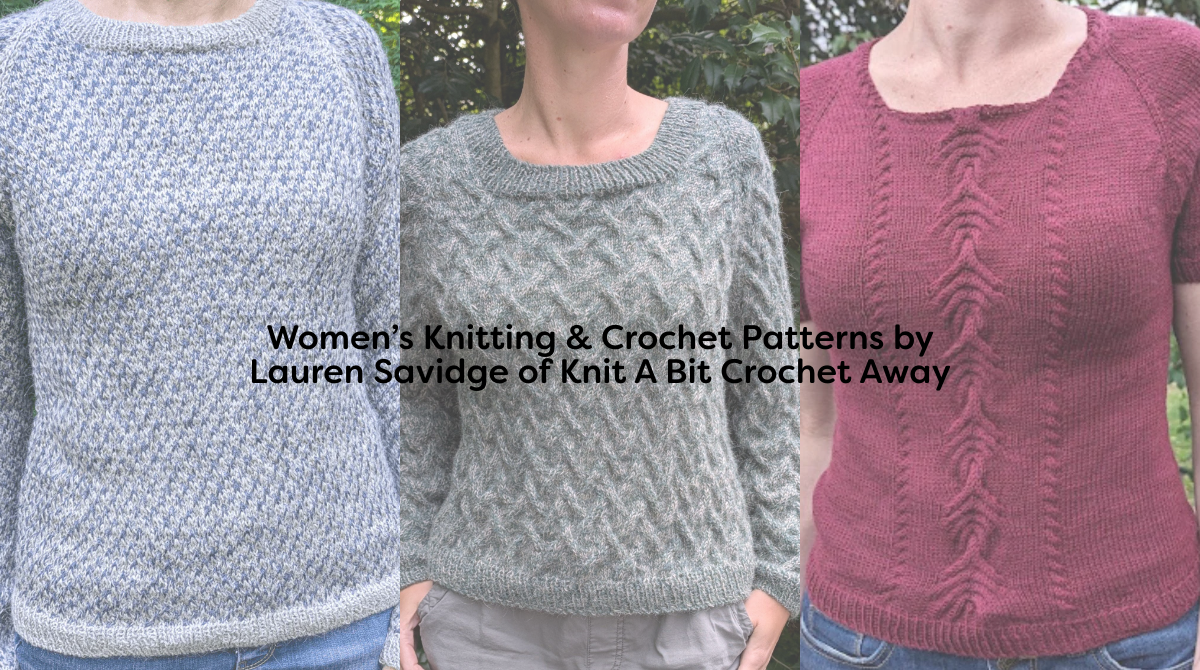 Women’s Knitting & Crochet Patterns by Lauren Savidge of Knit A Bit Crochet Away