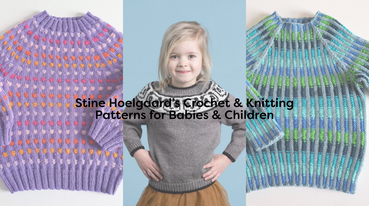 Stine Hoelgaard’s Crochet & Knitting Patterns for Babies & Children