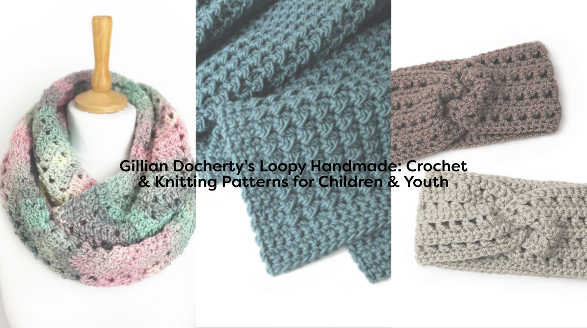 Gillian Docherty’s Loopy Handmade: Crochet & Knitting Patterns for Children & Youth
