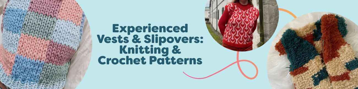 Experienced Vests & Slipovers: Knitting & Crochet Patterns