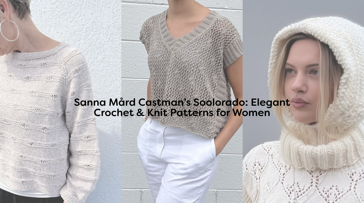 Sanna Mård Castman’s Soolorado: Elegant Crochet & Knit Patterns for Women