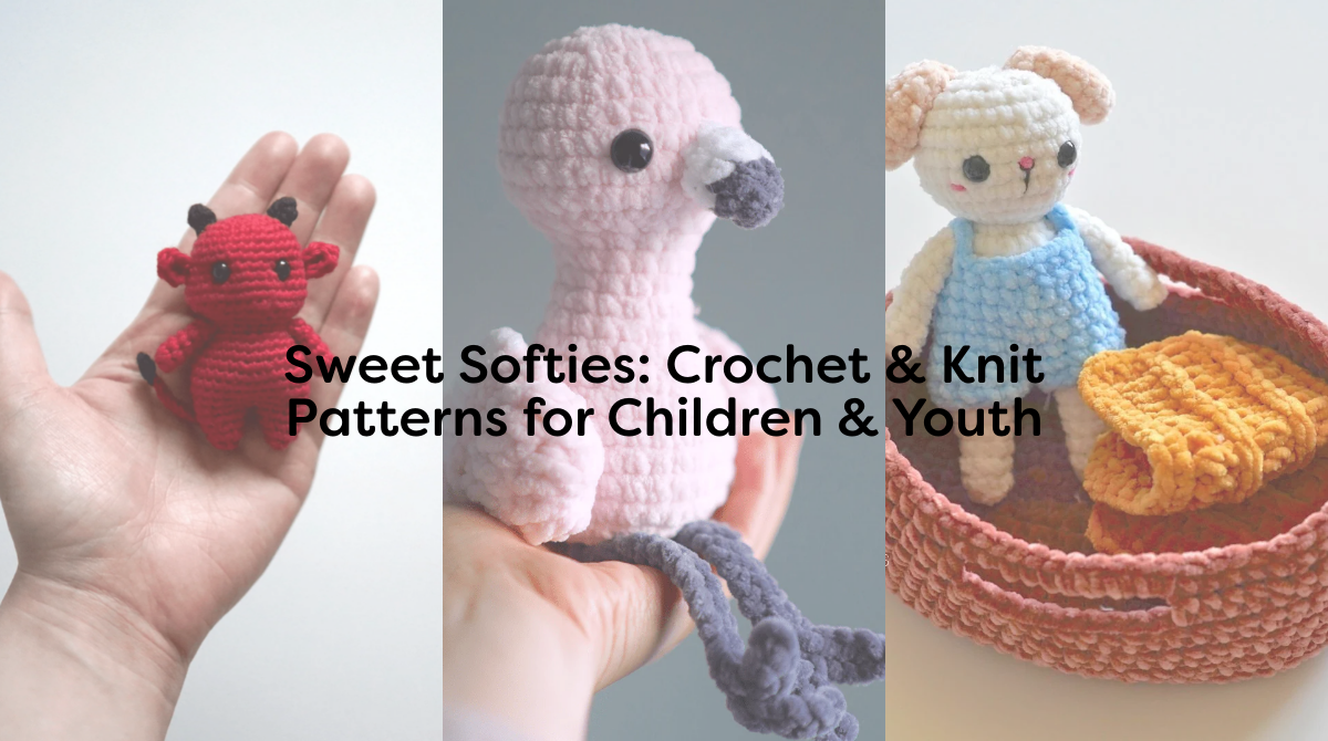 Sweet Softies: Crochet & Knit Patterns for Children & Youth