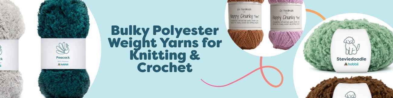 Bulky Polyester Weight Yarns for Knitting & Crochet