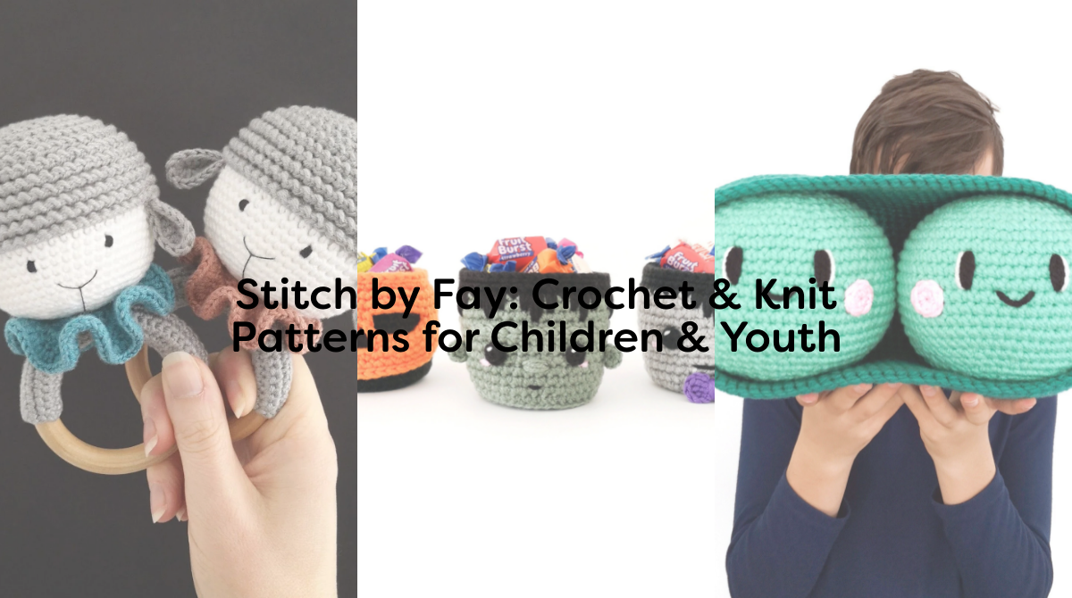 Stitch by Fay: Crochet & Knit Patterns for Children & Youth