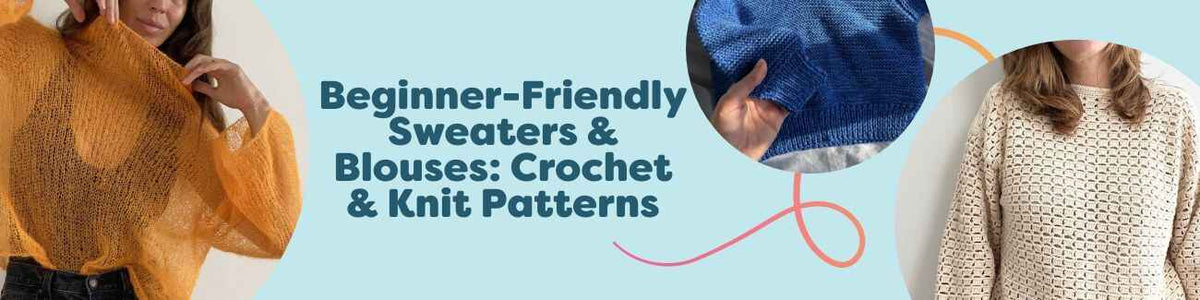 Beginner-Friendly Sweaters & Blouses: Crochet & Knit Patterns