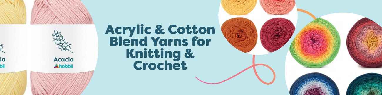 Acrylic & Cotton Blend Yarns for Knitting & Crochet