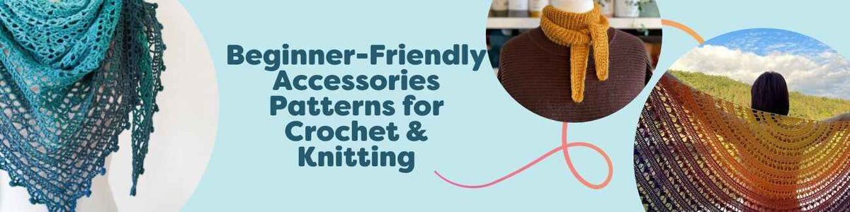 Beginner-Friendly Accessories Patterns for Crochet & Knitting